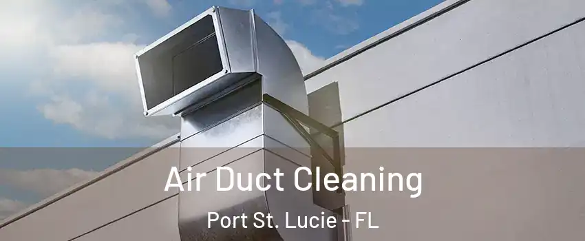  Air Duct Cleaning Port St. Lucie - FL