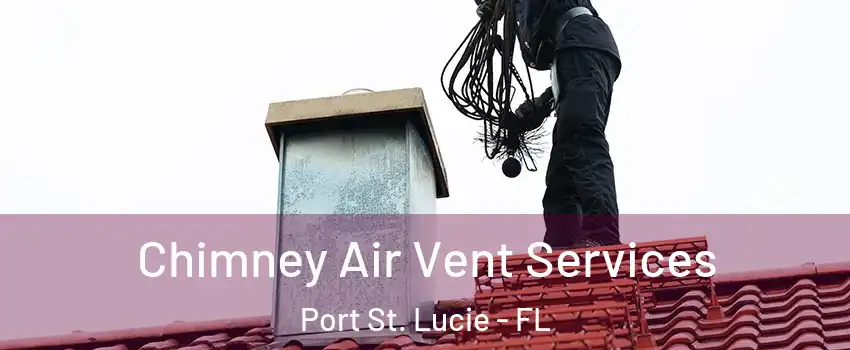  Chimney Air Vent Services Port St. Lucie - FL