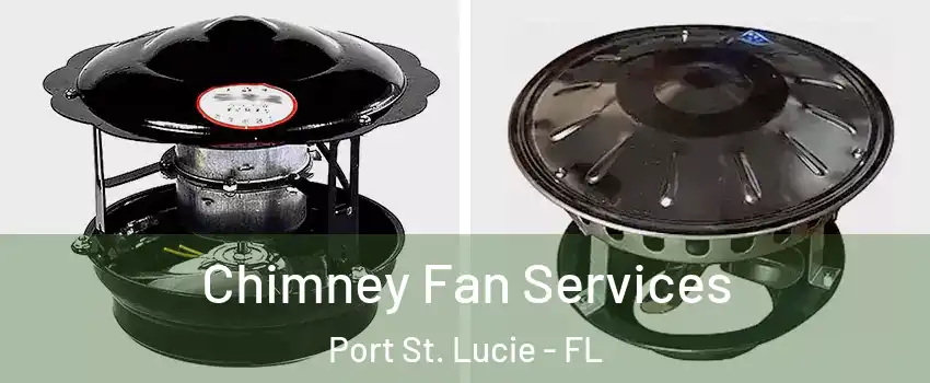  Chimney Fan Services Port St. Lucie - FL