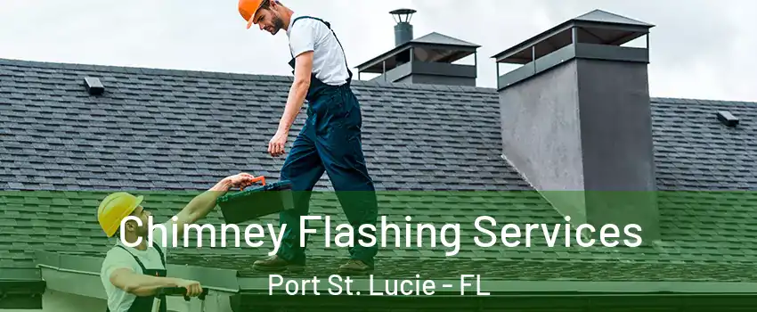  Chimney Flashing Services Port St. Lucie - FL
