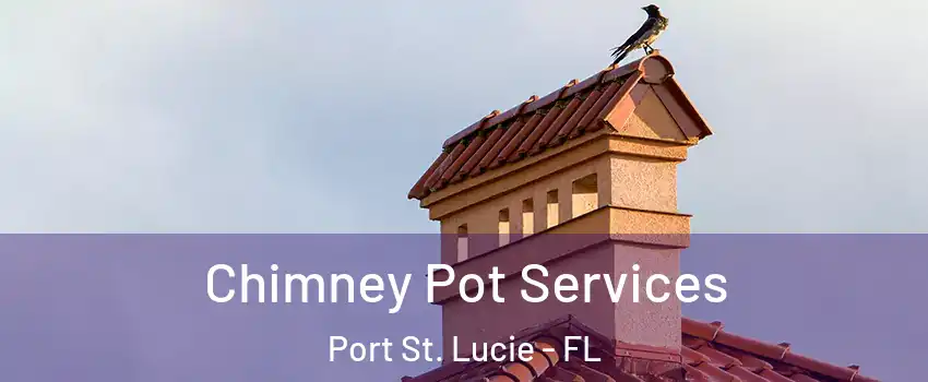  Chimney Pot Services Port St. Lucie - FL