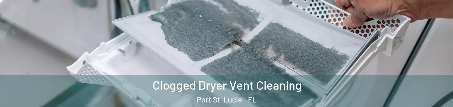  Clogged Dryer Vent Cleaning Port St. Lucie - FL
