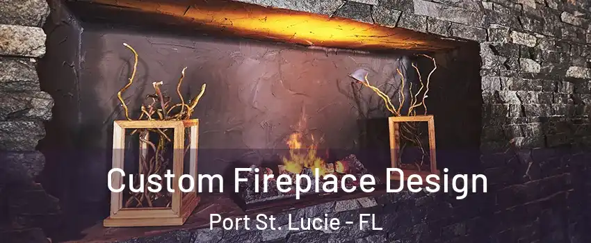 Custom Fireplace Design Port St. Lucie - FL