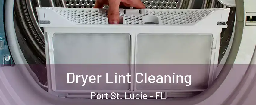  Dryer Lint Cleaning Port St. Lucie - FL