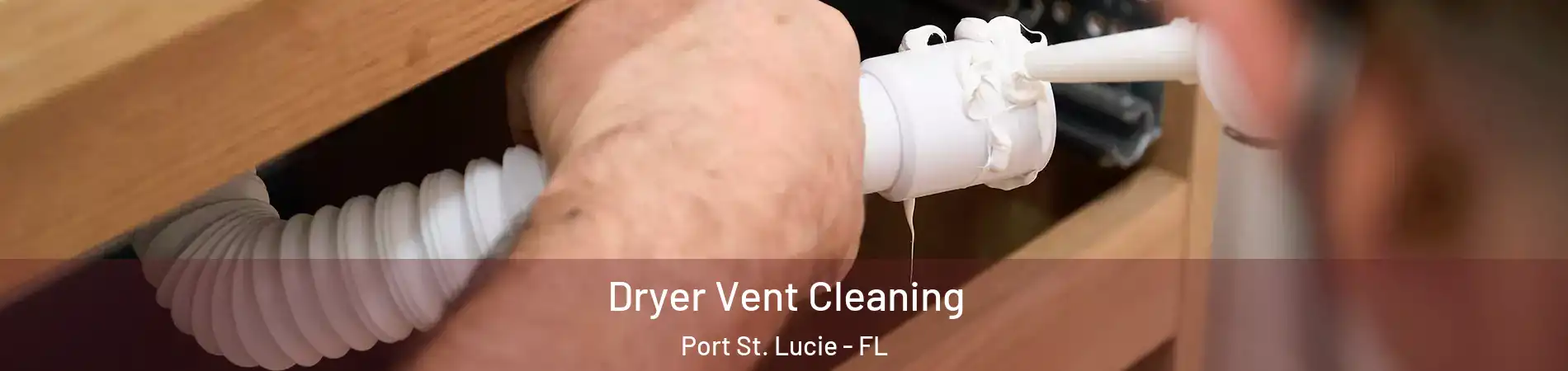  Dryer Vent Cleaning Port St. Lucie - FL