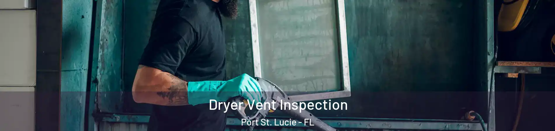  Dryer Vent Inspection Port St. Lucie - FL