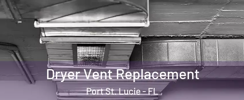  Dryer Vent Replacement Port St. Lucie - FL