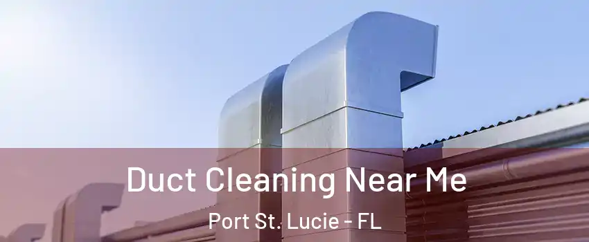  Duct Cleaning Near Me Port St. Lucie - FL
