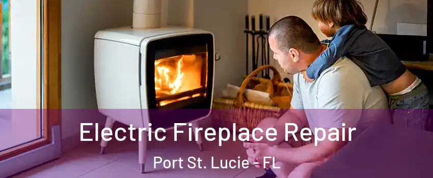 Electric Fireplace Repair Port St. Lucie - FL