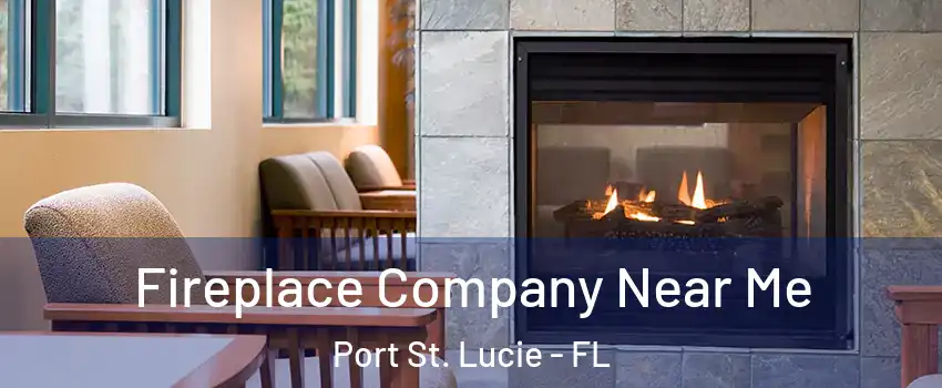  Fireplace Company Near Me Port St. Lucie - FL