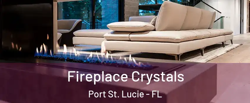  Fireplace Crystals Port St. Lucie - FL