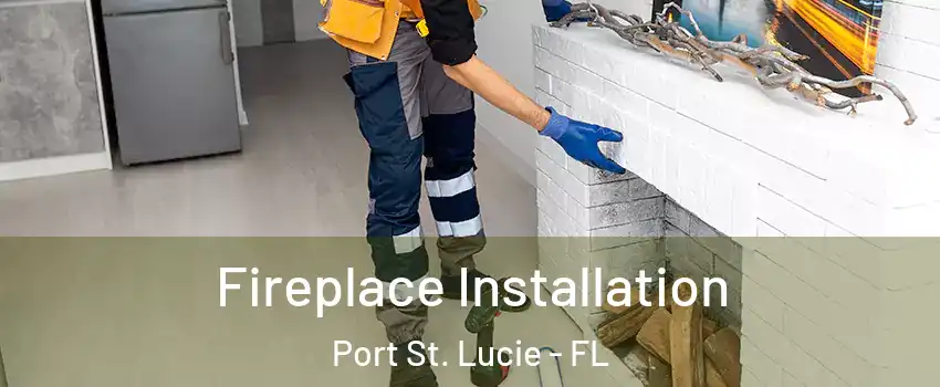  Fireplace Installation Port St. Lucie - FL