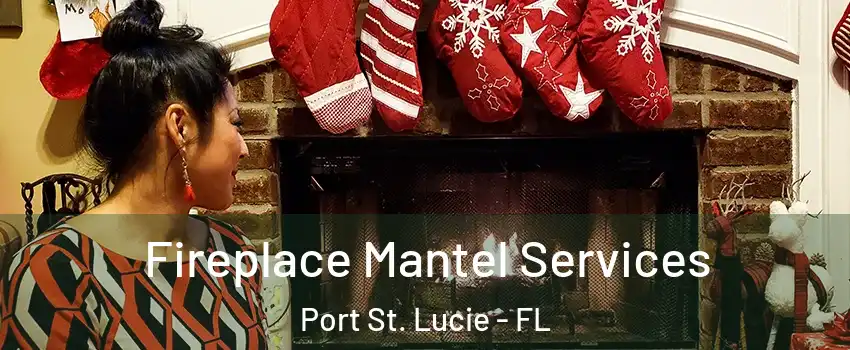  Fireplace Mantel Services Port St. Lucie - FL