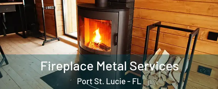  Fireplace Metal Services Port St. Lucie - FL