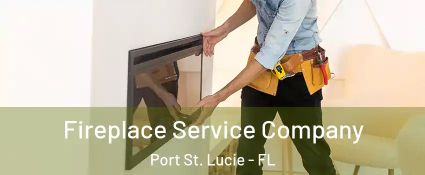  Fireplace Service Company Port St. Lucie - FL