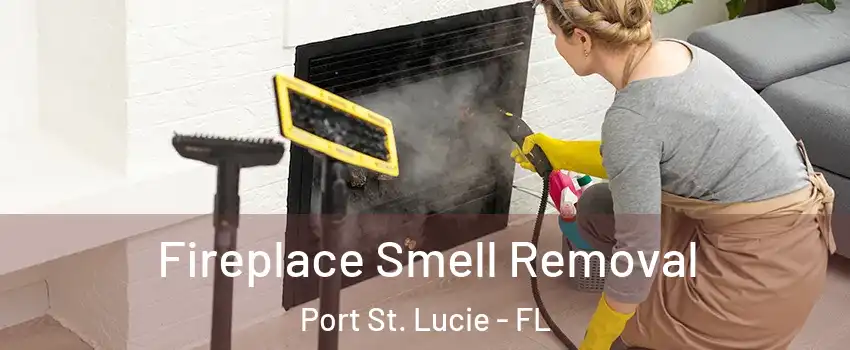  Fireplace Smell Removal Port St. Lucie - FL