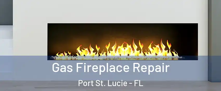  Gas Fireplace Repair Port St. Lucie - FL