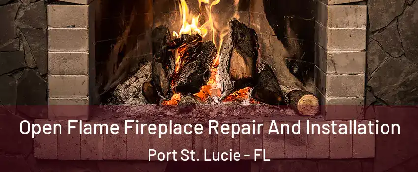  Open Flame Fireplace Repair And Installation Port St. Lucie - FL