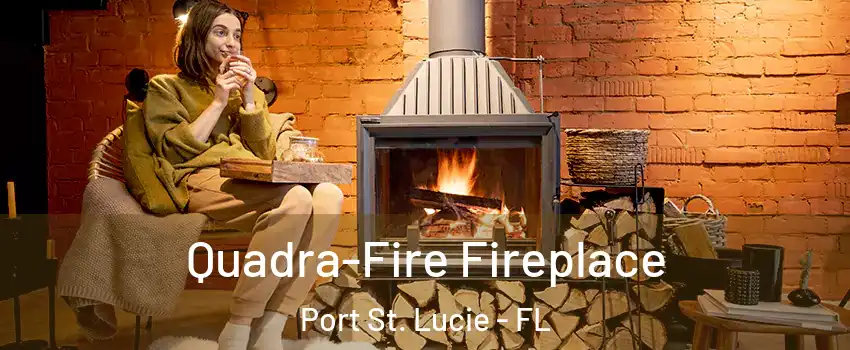  Quadra-Fire Fireplace Port St. Lucie - FL