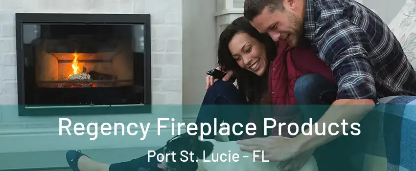  Regency Fireplace Products Port St. Lucie - FL