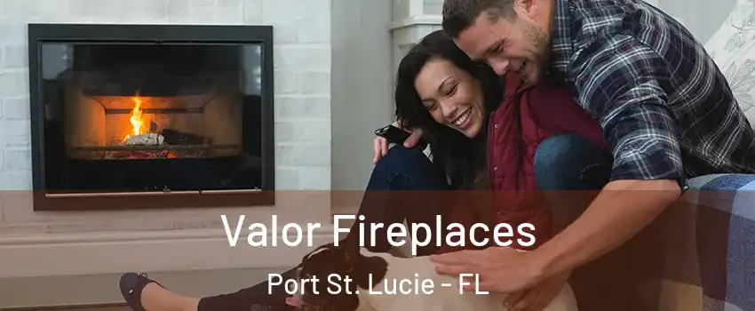  Valor Fireplaces Port St. Lucie - FL