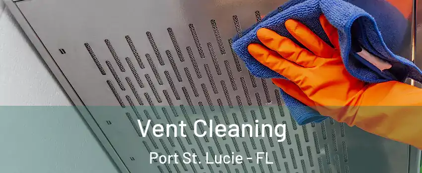  Vent Cleaning Port St. Lucie - FL