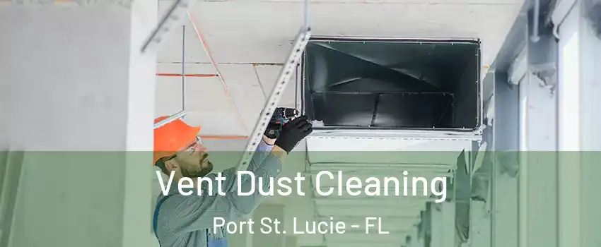  Vent Dust Cleaning Port St. Lucie - FL